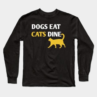 Dogs eat Cats Dine Long Sleeve T-Shirt